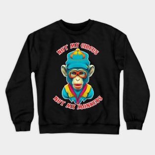 not my circus not my monkeys Crewneck Sweatshirt